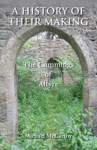 A History of Their Making : The Cummings of Altyre - Michael McCarthy