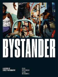 Bystander : A History of Street Photography - Colin Westerbeck