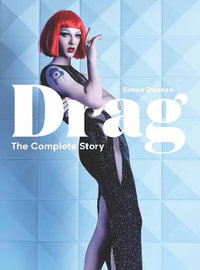 Drag : The Complete Story - Simon Doonan