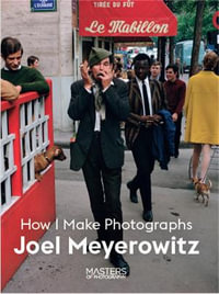 Joel Meyerowitz : How I Make Photographs - Masters of Photography