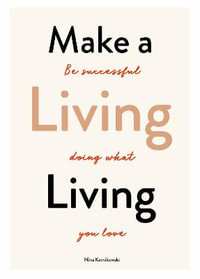 Make a Living Living : Be Successful Doing What You Love - Nina Karnikowski