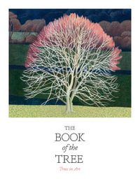 The Book of the Tree : Trees in Art - Angus Hyland