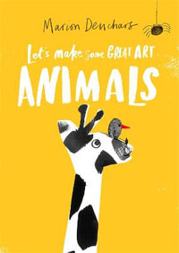 Let's Make Some Great Art : Animals - Marion Deuchars