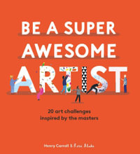 How to Be a Super Awesome Artist : 20 art projects inspired by the masters - Henry Carroll