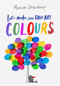 Let's Make Some Great Art : Colours - Marion Deuchars