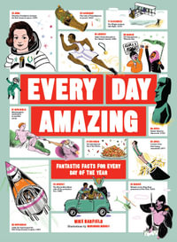 Every Day Amazing : Fantastic Facts for Every Day of the Year - Mike Barfield