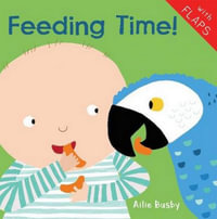 Feeding Time! : Just Like Me! 2018 - Ailie Busby