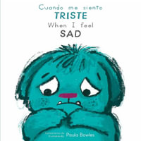 Cuando me siento Triste/When I Feel Sad : Como te sientes hoy? / How are You Feeling Today? - Paula Bowles