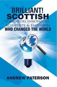 Brilliant! Scottish Inventors, Innovators, Scientists and Engineers Who Changed the World - Andrew G. Paterson