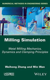 Milling Simulation : Metal Milling Mechanics, Dynamics and Clamping Principles - Weihong Zhang