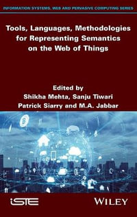 Tools, Languages, Methodologies for Representing Semantics on the Web of Things : Information Systems, Web and Pervasive Computing - Shikha Mehta