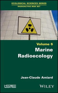 Marine Radioecology, Volume 6 : Ecological Sciences: Radioactive Risk - Jean-Claude Amiard