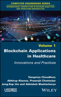 Blockchain Applications in Healthcare : Innovations and Practices - Tanupriya Choudhury