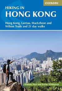 Hiking in Hong Kong : Wilson, Maclehose, Hong Kong, and Lantau Trails and 21 day walks - Simon Whitmarsh