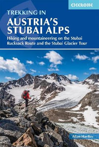 Trekking in Austria's Stubai Alps : Hiking and mountaineering on the Stubai Rucksack Route and the Stubai Glacier Tour - Allan Hartley