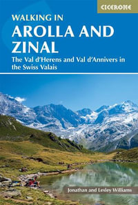 Walking in Arolla and Zinal : The Val d'Herens and Val d'Annivers in the Swiss Valais - Lesley Williams