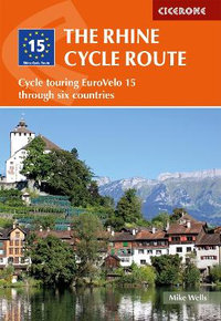 The Rhine Cycle Route: 4th Edition : Cycle touring EuroVelo 15 through six countries - Mike Wells