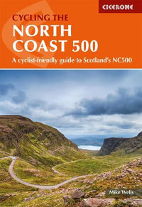 Cycling the North Coast 500 : A cyclist-friendly guide to Scotland's NC500 - Mike Wells