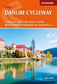 The Danube Cycleway Volume 1 : EuroVelo 6 a?? From the source in the Black Forest to Budapest - Mike Wells