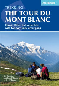 Trekking the Tour du Mont Blanc 6/e : Classic 170km hut-to-hut hike with two-way route description - Lesley Williams