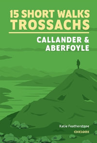 15 Short Walks in the Trossachs - Callander & Aberfoyle - Katie Featherstone