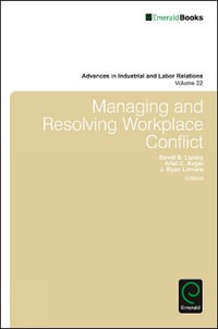 Managing and Resolving Workplace Conflict : Advances in Industrial and Labor Relations - David Lewin