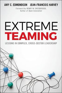 Extreme Teaming : Lessons in Complex, Cross-Sector Leadership - Amy C. Edmondson