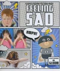 Feeling Sad : A Kid's Guide to Feelings - Kirsty Holmes