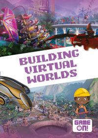 Game On!: Building Virtual Worlds : Game On! - Kirsty Holmes