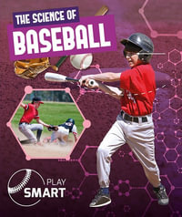 The Science of Baseball : Play Smart - William Anthony