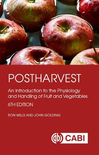 Postharvest : An Introduction to the Physiology and Handling of Fruit and Vegetables - Ron Wills