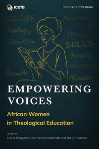 Empowering Voices : African Women in Theological Education - Felicia Chinyere Priest