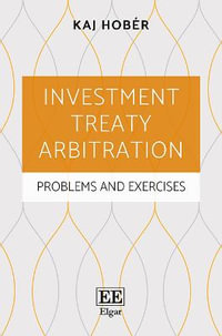 Investment Treaty Arbitration : Problems and Exercises - Kaj Hober