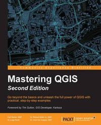 Mastering QGIS - Second Edition : Go beyond the basics and unleash the full power of QGIS with practical, step-by-step examples - Kurt Menke