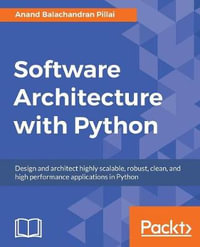 Software Architecture with Python : Design and architect highly scalable, robust, clean, and high performance applications in Python - Anand Balachandran Pillai