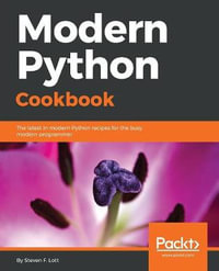 Modern Python Cookbook : The latest in modern Python recipes for the busy modern programmer - Steven F. Lott