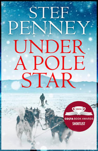 Under a Pole Star : Shortlisted for the 2017 Costa Novel Award - Stef Penney