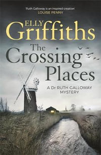 The Crossing Places : The Dr Ruth Galloway Mysteries: Book 1 - Elly Griffiths