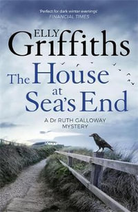 The House at Sea's End : The Dr Ruth Galloway Mysteries: Book 3 - Elly Griffiths