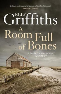 A Room Full of Bones : The Dr Ruth Galloway Mysteries: Book 4 - Elly Griffiths