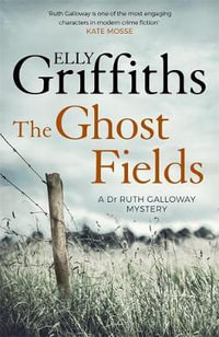 The Ghost Fields : The Dr Ruth Galloway Mysteries: Book 7 - Elly Griffiths