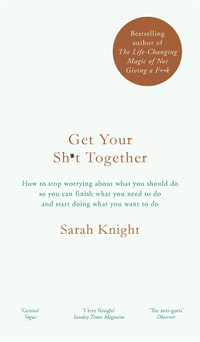 Get Your Sh*t Together : The New York Times Bestseller - Sarah Knight