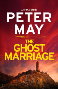 The Ghost Marriage : A compact return to the thrilling crime series (A China Thriller Novella) - Peter May