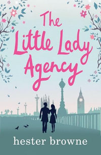 The Little Lady Agency : The Hilarious Feel-Good Bestseller! - Hester Browne