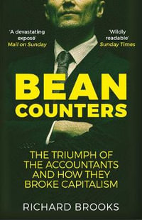 Bean Counters : Triumph of the Accountants and How They Broke Capitalism - Richard Brooks