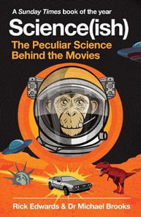 Science(ish) : The Peculiar Science Behind the Movies - Rick Edwards