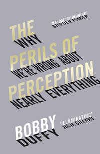 The Perils of Perception : Why We're Wrong About Nearly Everything - Bobby Duffy