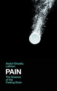 Pain : The Science of the Feeling Brain - Abdul-Ghaaliq Lalkhen