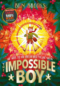 The Impossible Boy : A perfect gift for children this Christmas - Ben Brooks