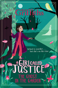 A Girl Called Justice: A Ghost in the Garden : Justice Jones: Book 3 - Elly Griffiths